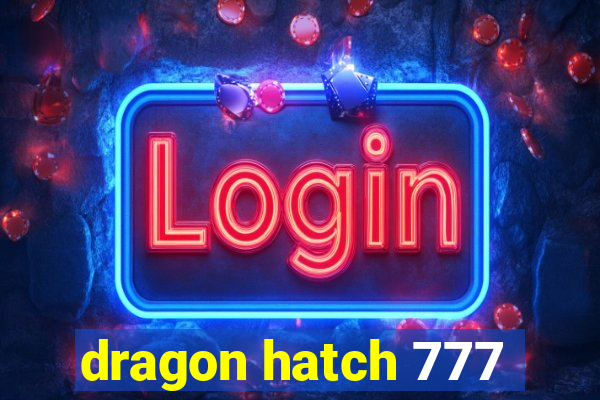 dragon hatch 777